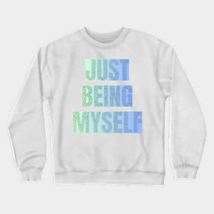 Just being myself Crewneck Sweatshirt